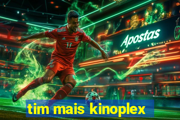 tim mais kinoplex